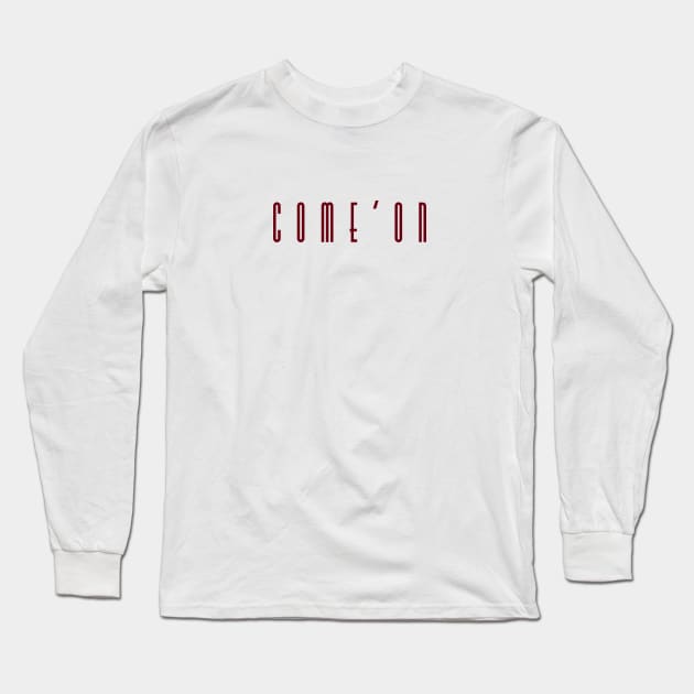 Come On Long Sleeve T-Shirt by pepques